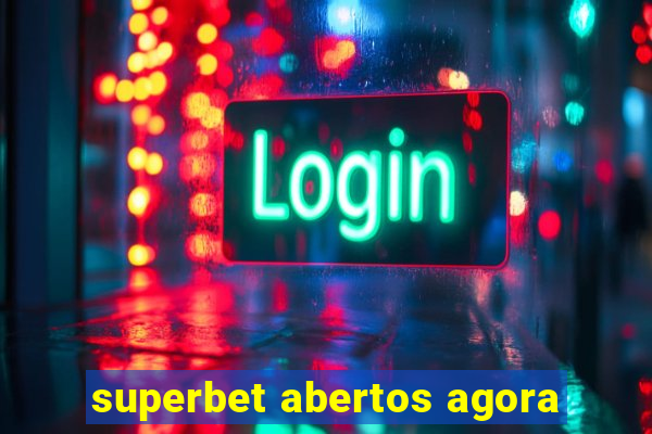 superbet abertos agora